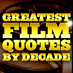 Greatest Film Quotes - By Decade
