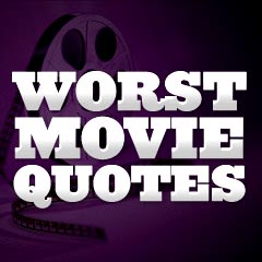 Worst Movie Quotes