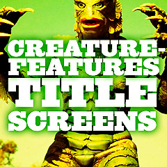 Creature Features Title Screens